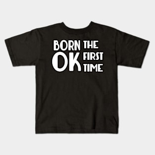 Born OK the First Time Kids T-Shirt